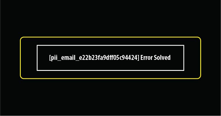 [pii_email_e22b23fa9dff05c94424] Error Solved