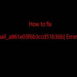 How to fix [pii_email_a861e05f6b3ccd51b36b] Error Code